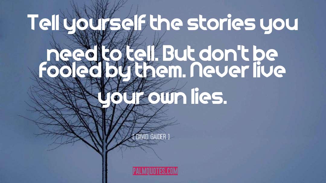 David Gaider Quotes: Tell yourself the stories you