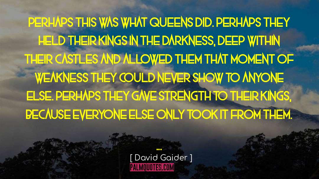 David Gaider Quotes: Perhaps this was what Queens