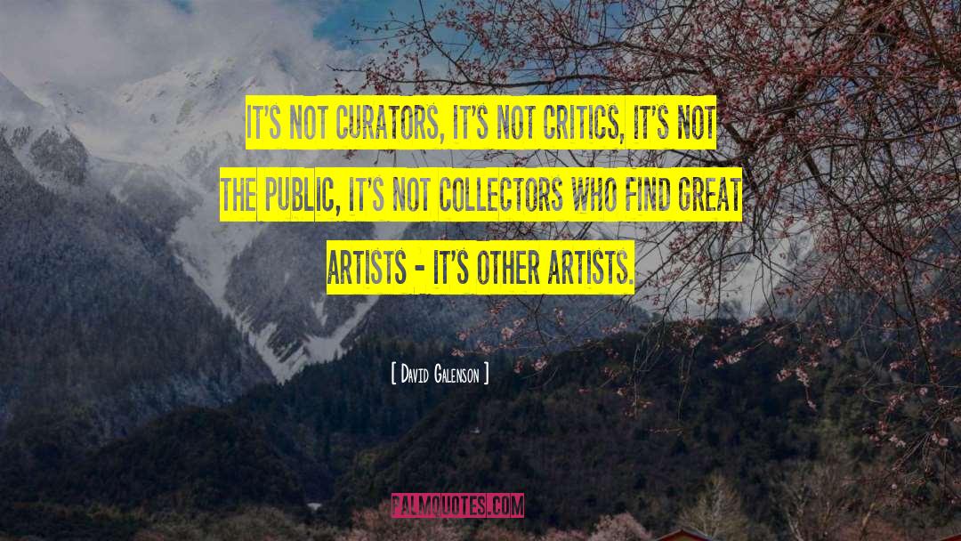 David Galenson Quotes: It's not curators, it's not