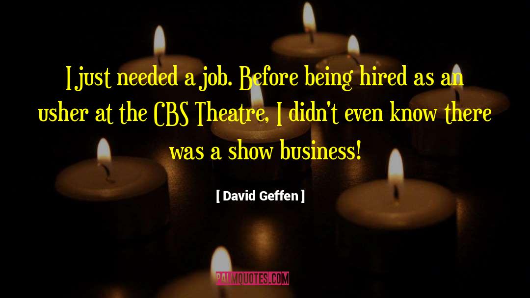 David Geffen Quotes: I just needed a job.