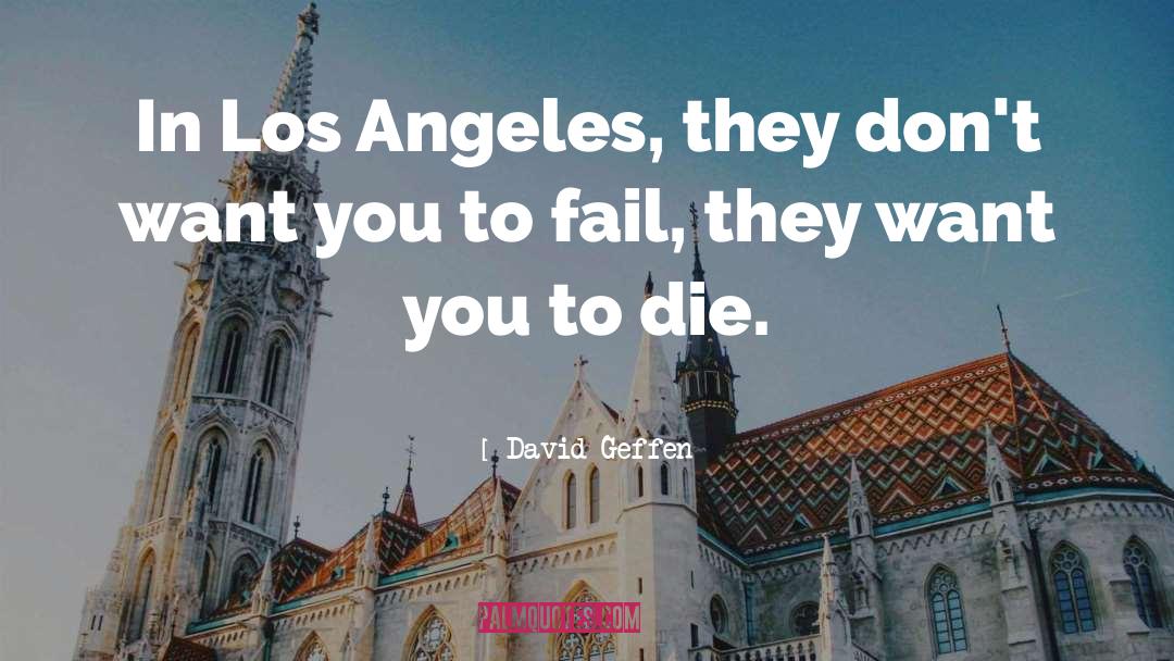 David Geffen Quotes: In Los Angeles, they don't