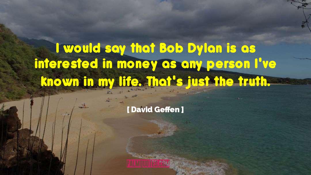 David Geffen Quotes: I would say that Bob