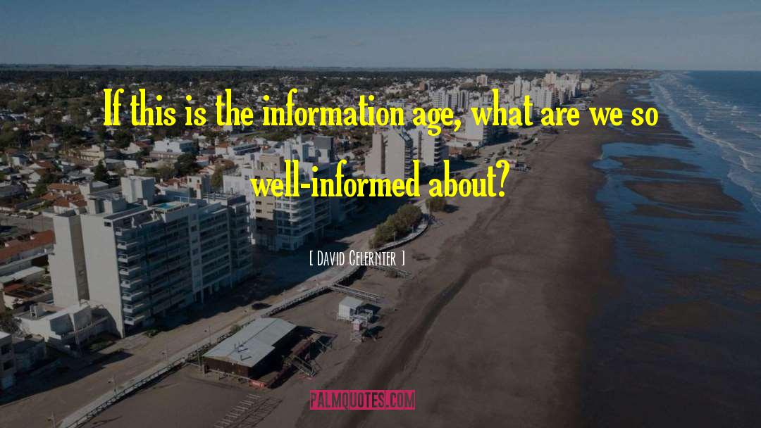 David Gelernter Quotes: If this is the information