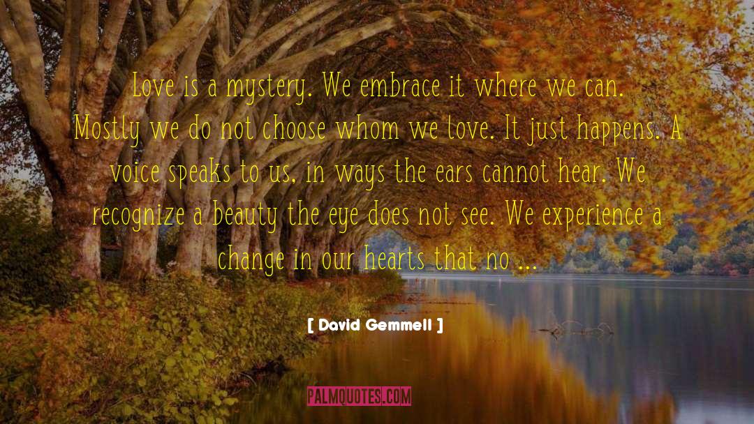 David Gemmell Quotes: Love is a mystery. We