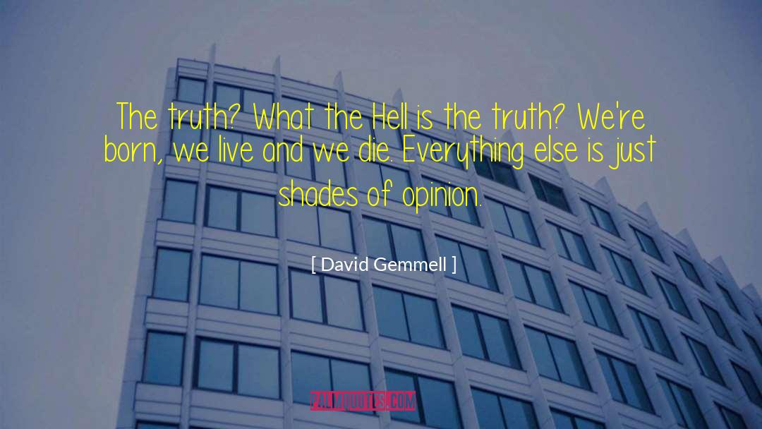 David Gemmell Quotes: The truth? What the Hell