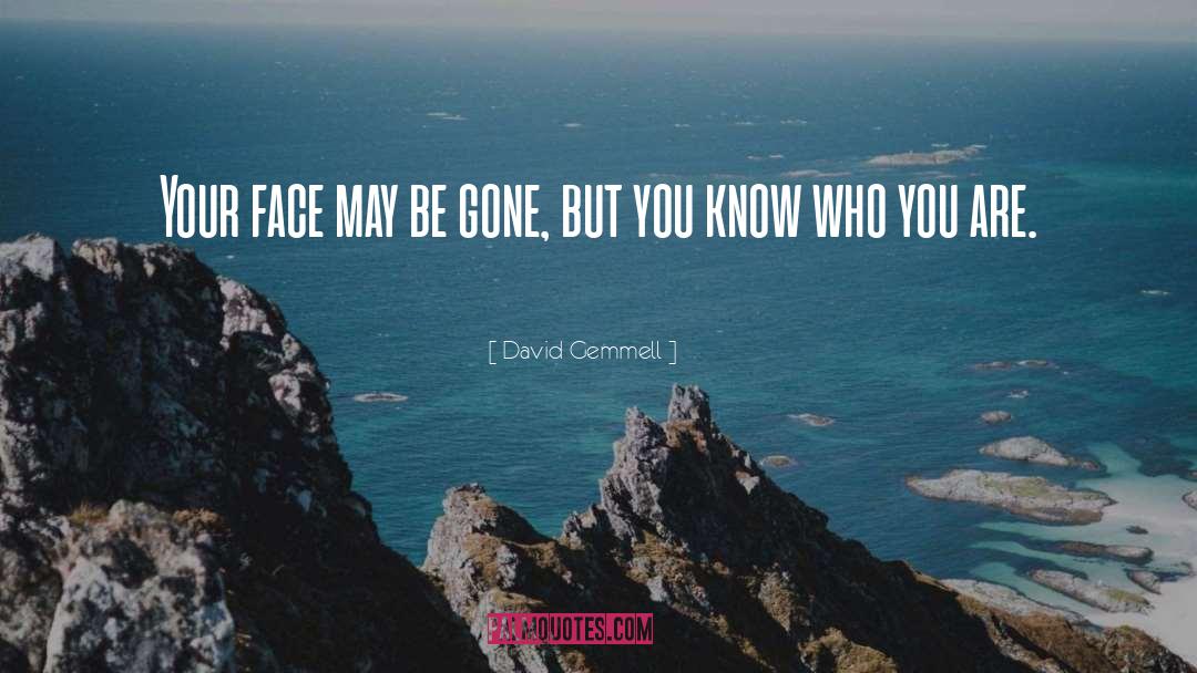 David Gemmell Quotes: Your face may be gone,