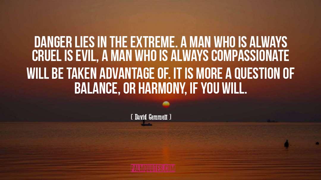 David Gemmell Quotes: Danger lies in the extreme.