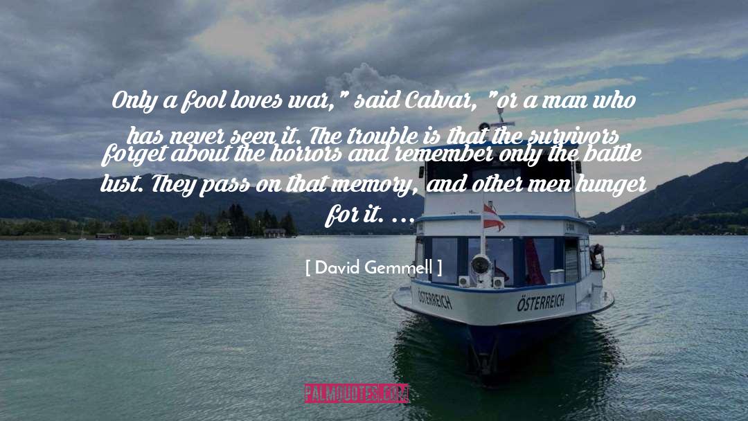 David Gemmell Quotes: Only a fool loves war,