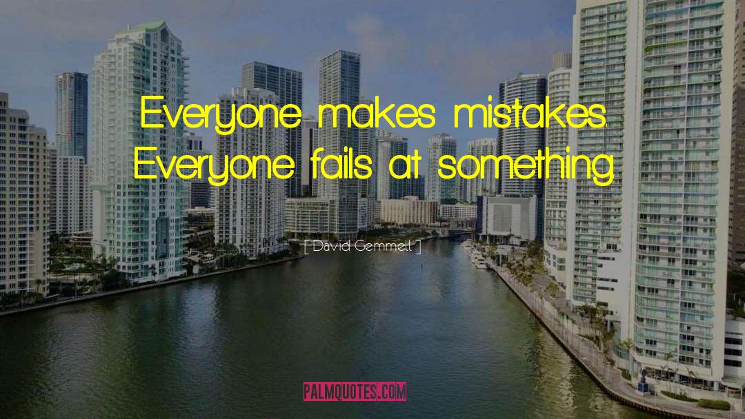 David Gemmell Quotes: Everyone makes mistakes. Everyone fails