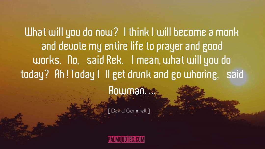 David Gemmell Quotes: What will you do now?'<br>I