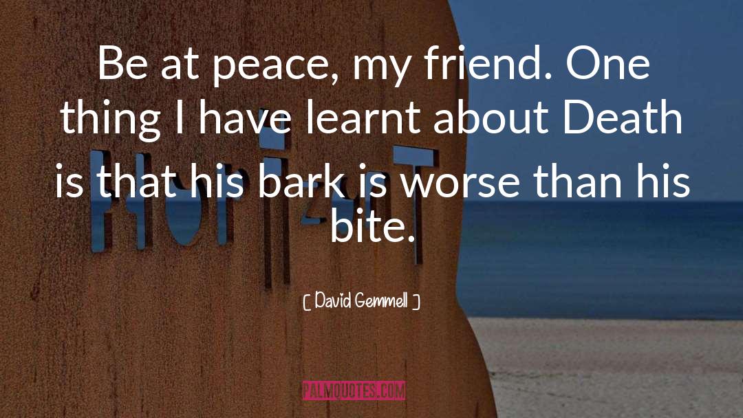 David Gemmell Quotes: Be at peace, my friend.