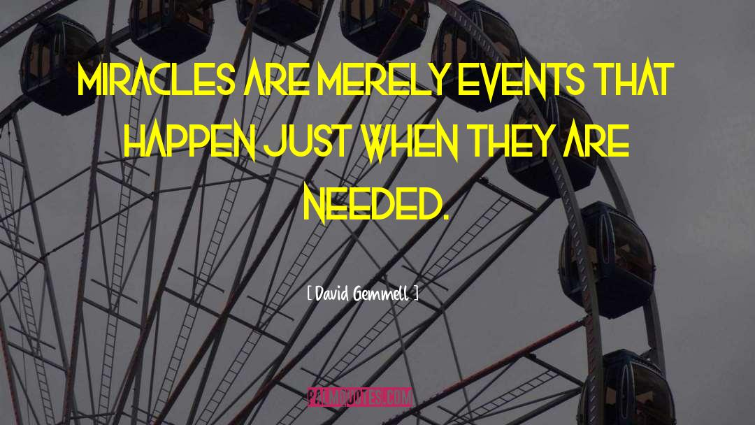 David Gemmell Quotes: Miracles are merely events that