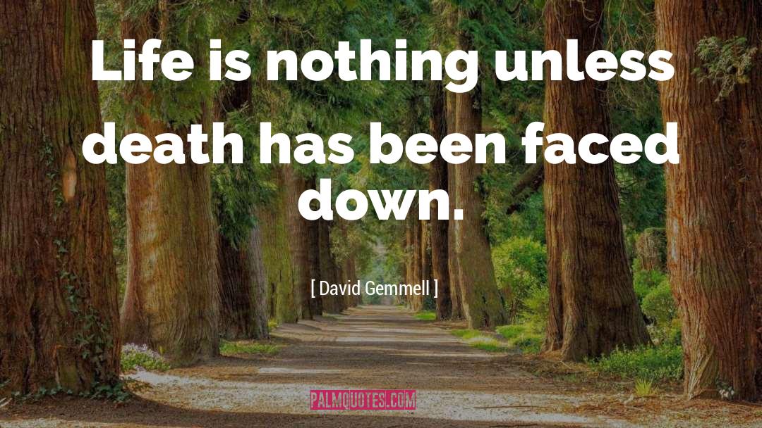 David Gemmell Quotes: Life is nothing unless death