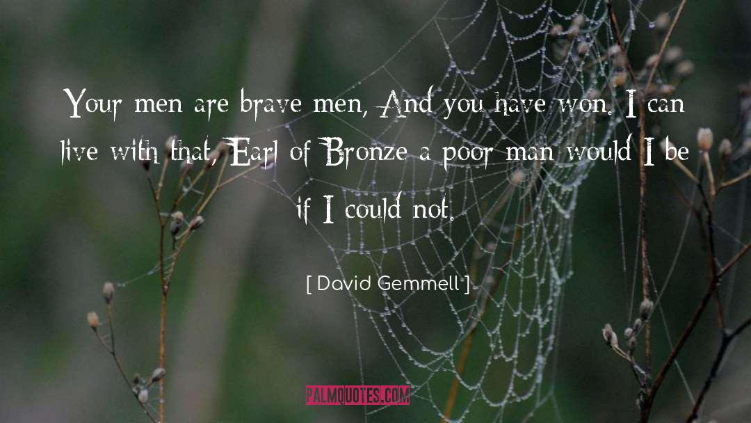 David Gemmell Quotes: Your men are brave men,