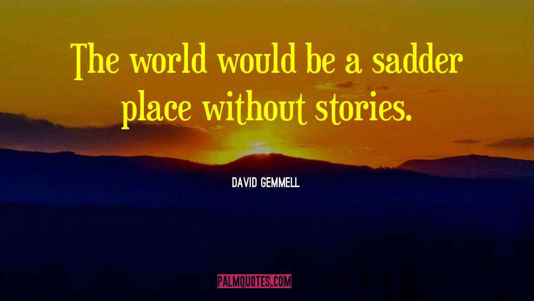 David Gemmell Quotes: The world would be a