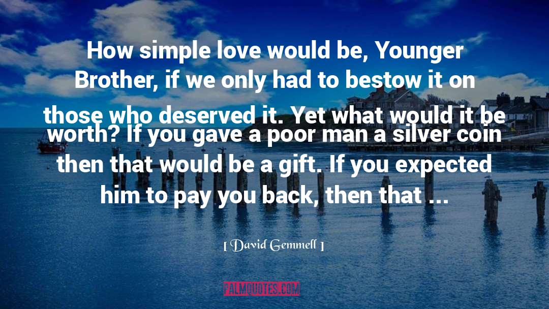 David Gemmell Quotes: How simple love would be,