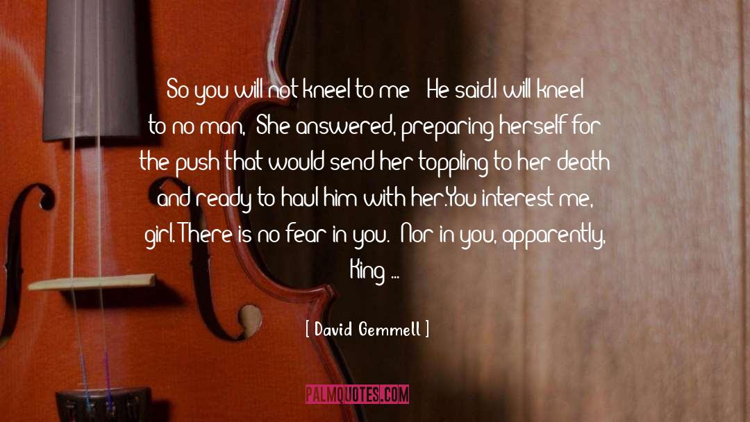 David Gemmell Quotes: So you will not kneel
