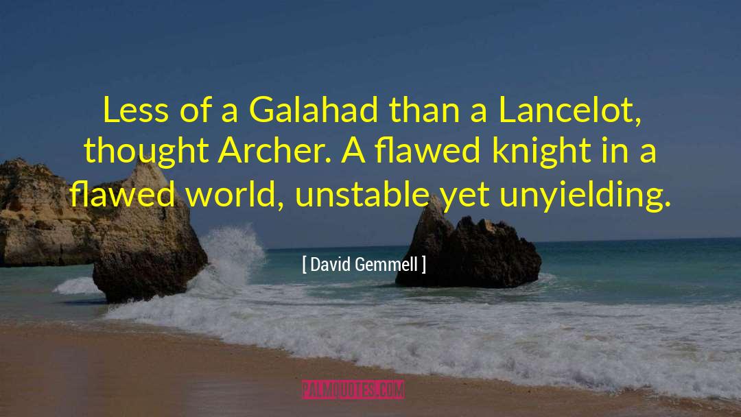 David Gemmell Quotes: Less of a Galahad than