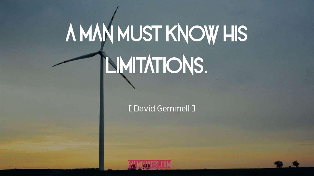 David Gemmell Quotes: A man must know his
