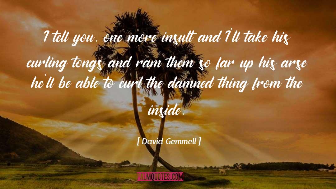 David Gemmell Quotes: I tell you, one more