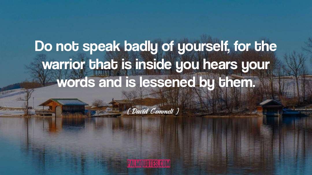 David Gemmell Quotes: Do not speak badly of