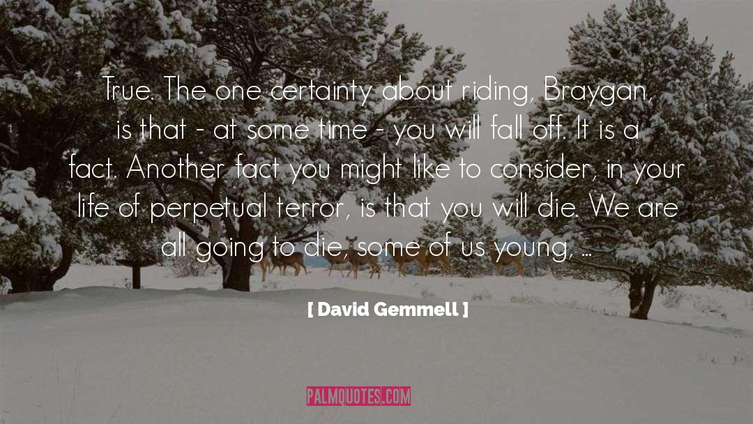 David Gemmell Quotes: True. The one certainty about