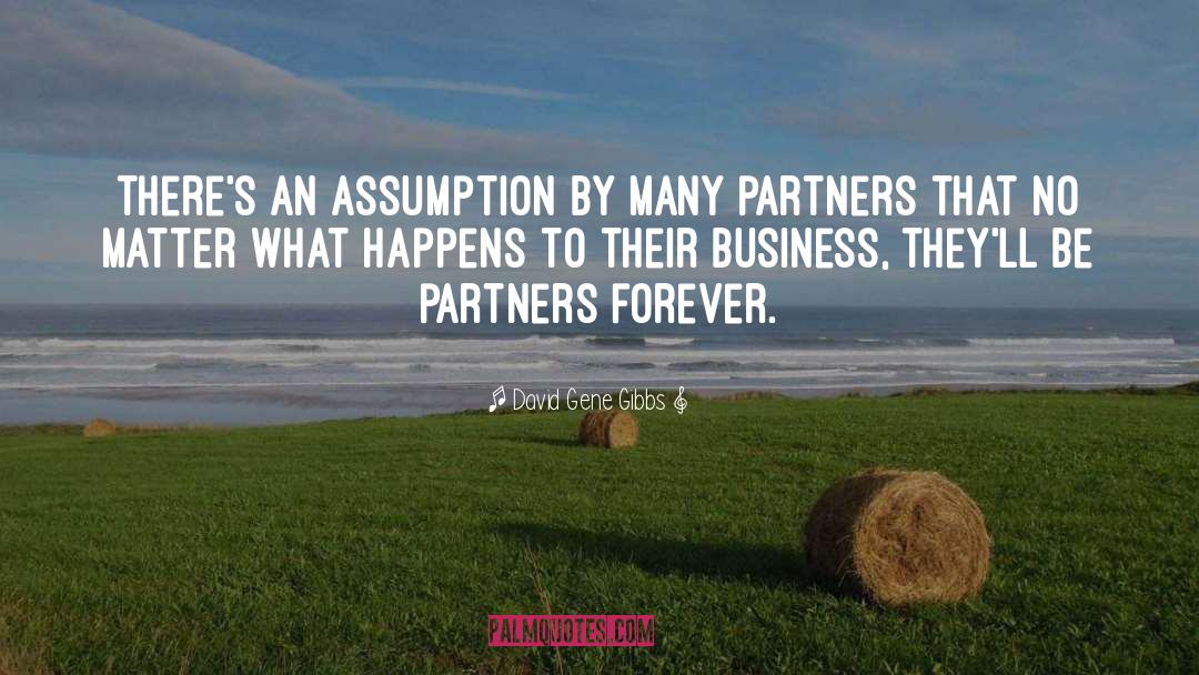 David Gene Gibbs Quotes: There's an assumption by many