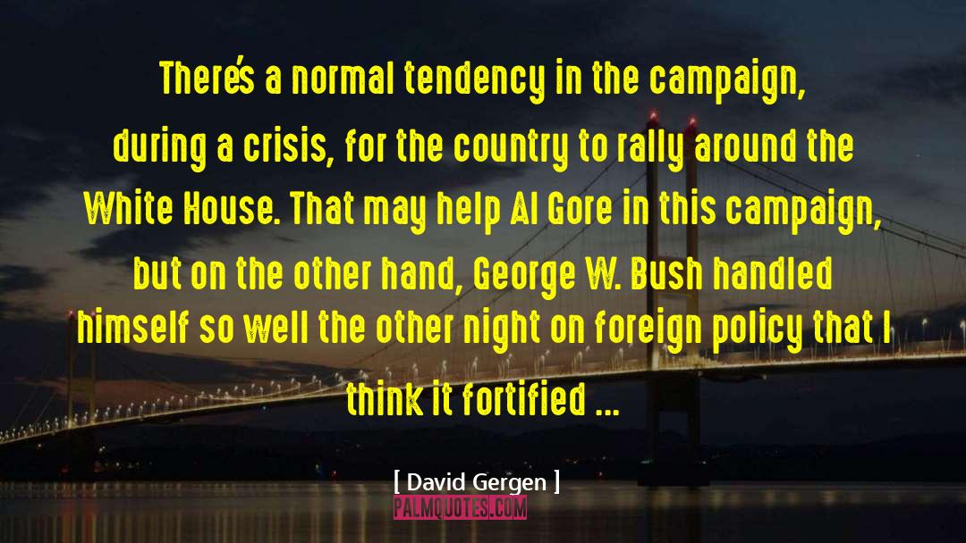 David Gergen Quotes: There's a normal tendency in