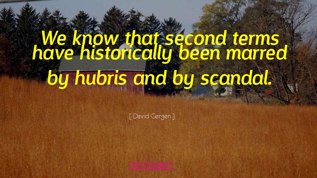 David Gergen Quotes: We know that second terms