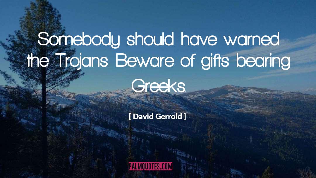 David Gerrold Quotes: Somebody should have warned the