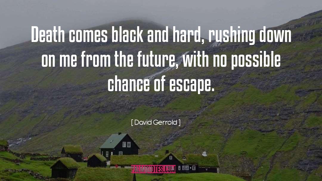 David Gerrold Quotes: Death comes black and hard,