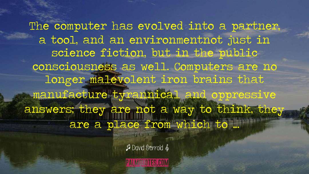 David Gerrold Quotes: The computer has evolved into
