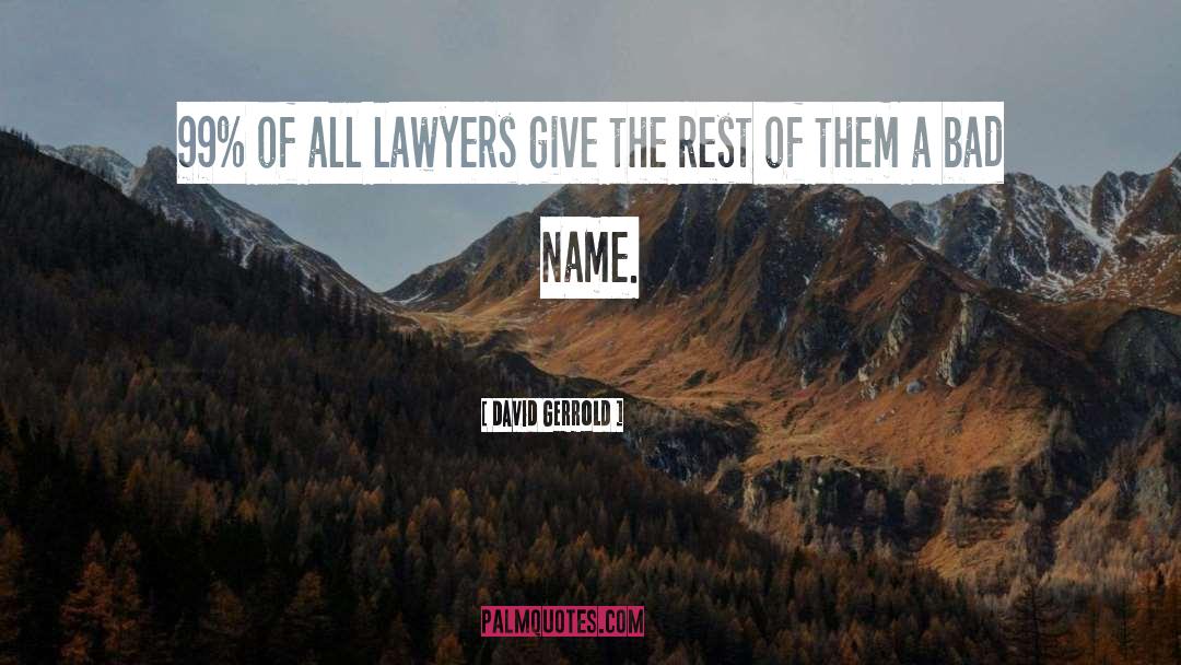 David Gerrold Quotes: 99% of all lawyers give