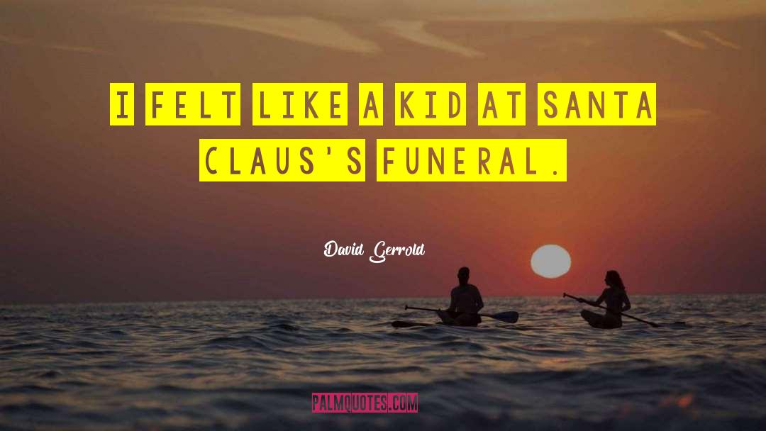 David Gerrold Quotes: I felt like a kid