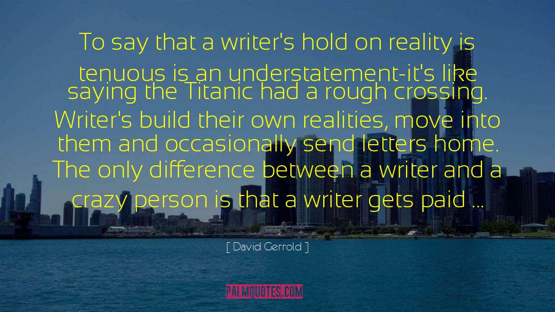 David Gerrold Quotes: To say that a writer's