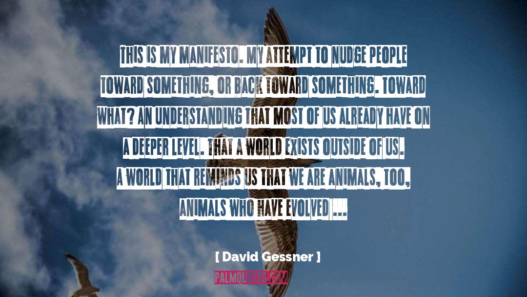 David Gessner Quotes: This is my manifesto. My