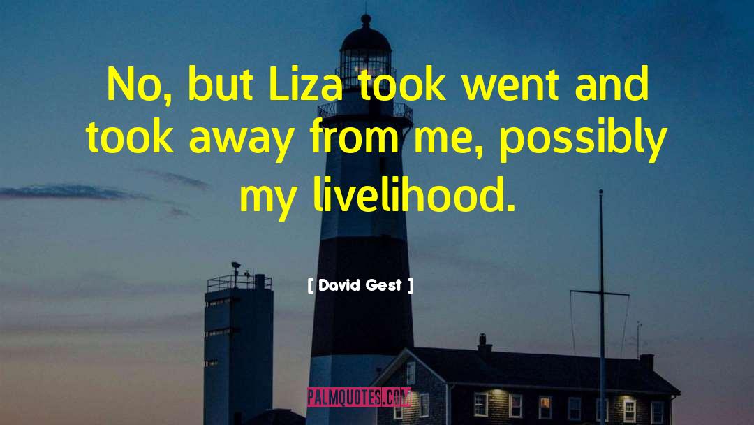 David Gest Quotes: No, but Liza took went