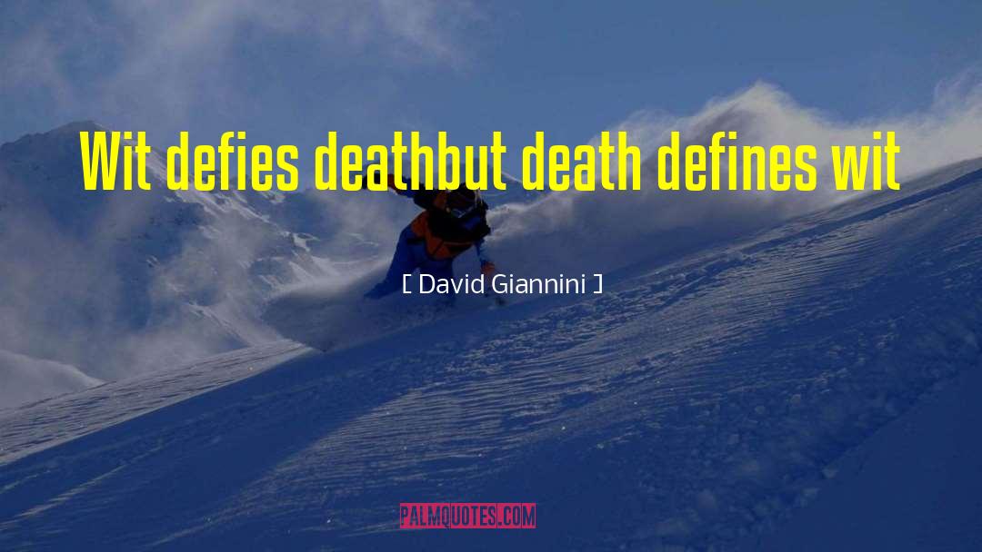 David Giannini Quotes: Wit defies death<br />but death