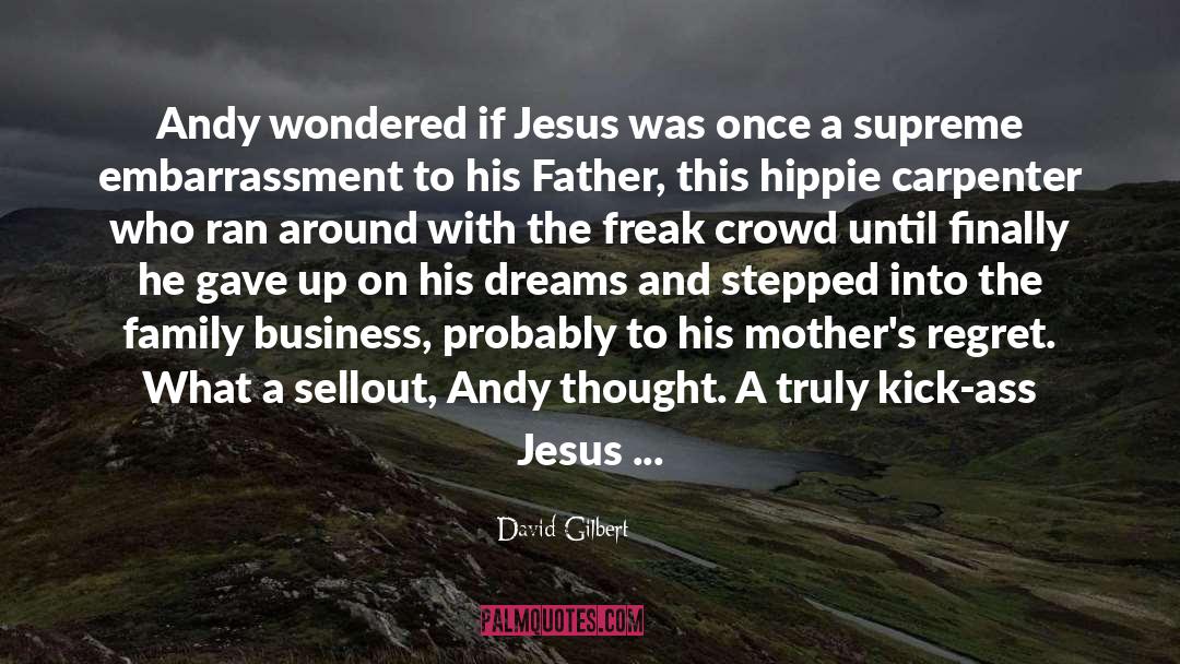 David Gilbert Quotes: Andy wondered if Jesus was