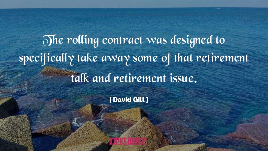 David Gill Quotes: The rolling contract was designed