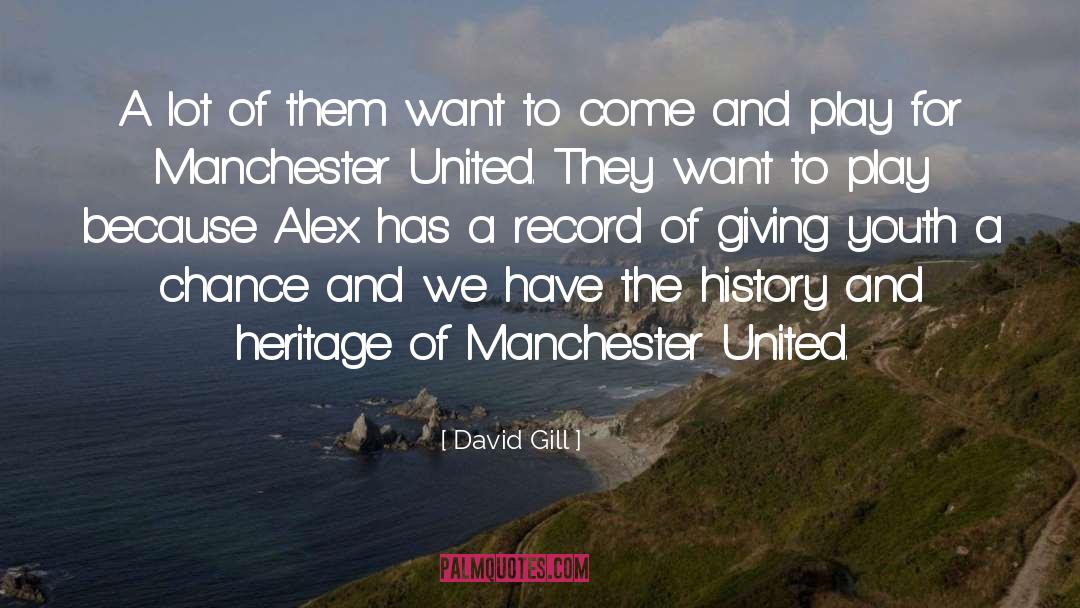 David Gill Quotes: A lot of them want