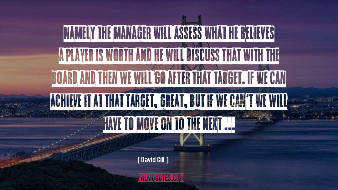 David Gill Quotes: Namely the manager will assess