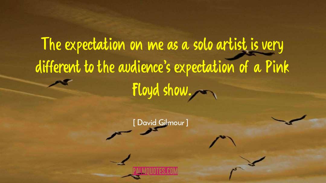 David Gilmour Quotes: The expectation on me as