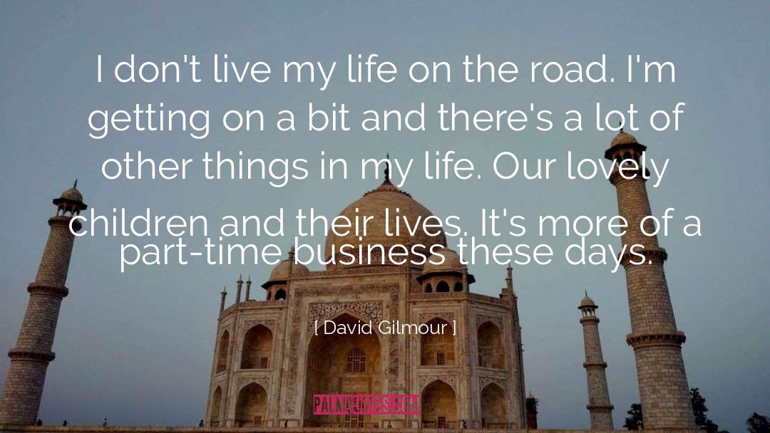 David Gilmour Quotes: I don't live my life