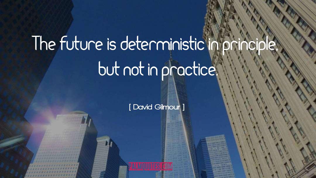 David Gilmour Quotes: The future is deterministic in