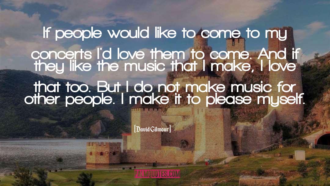 David Gilmour Quotes: If people would like to