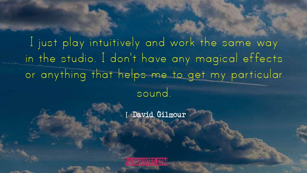 David Gilmour Quotes: I just play intuitively and