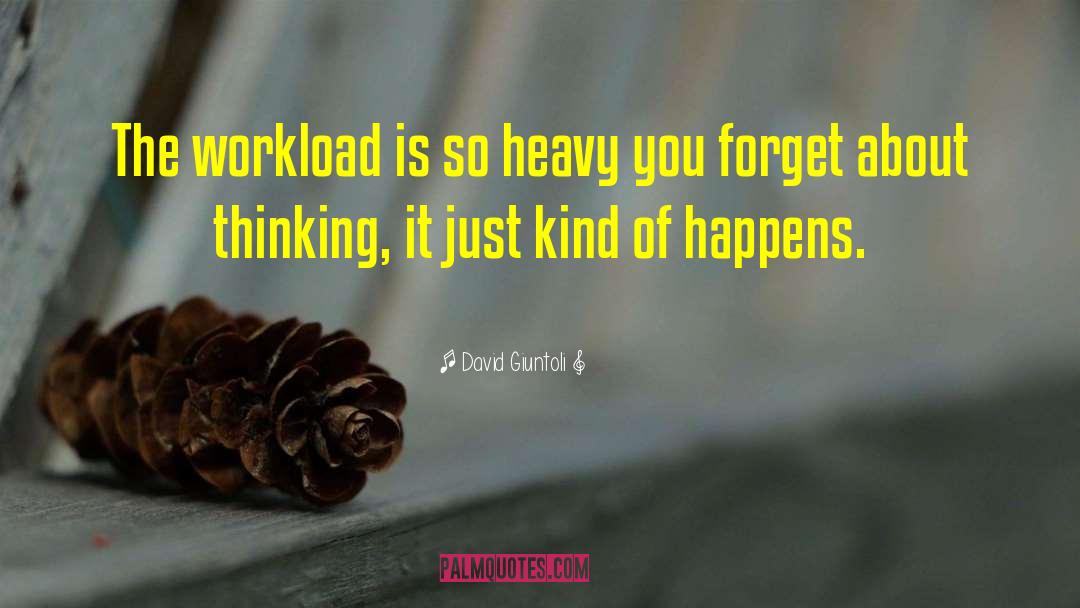 David Giuntoli Quotes: The workload is so heavy