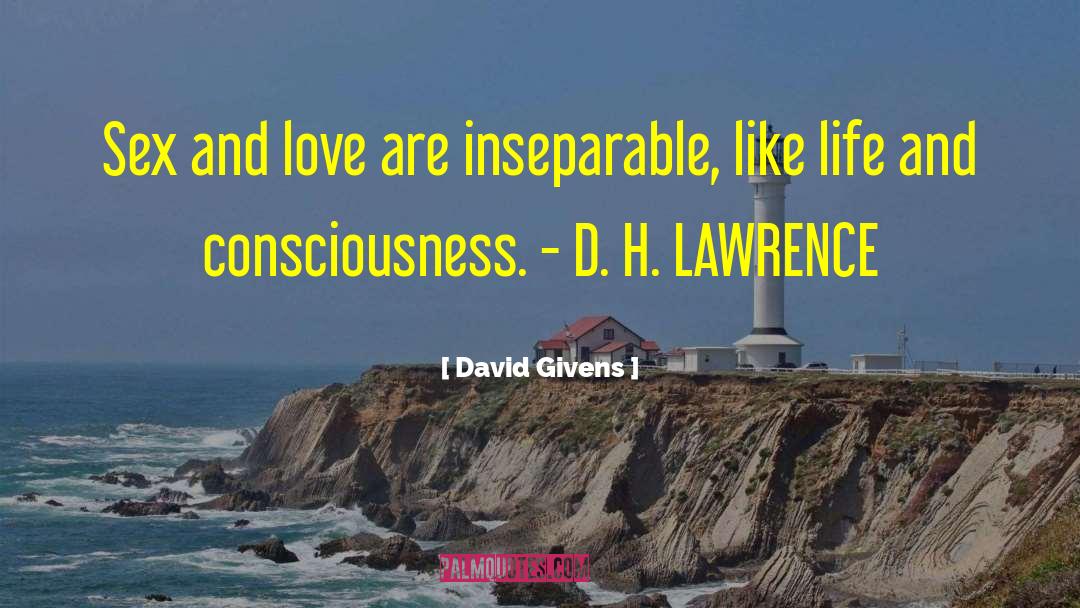 David Givens Quotes: Sex and love are inseparable,