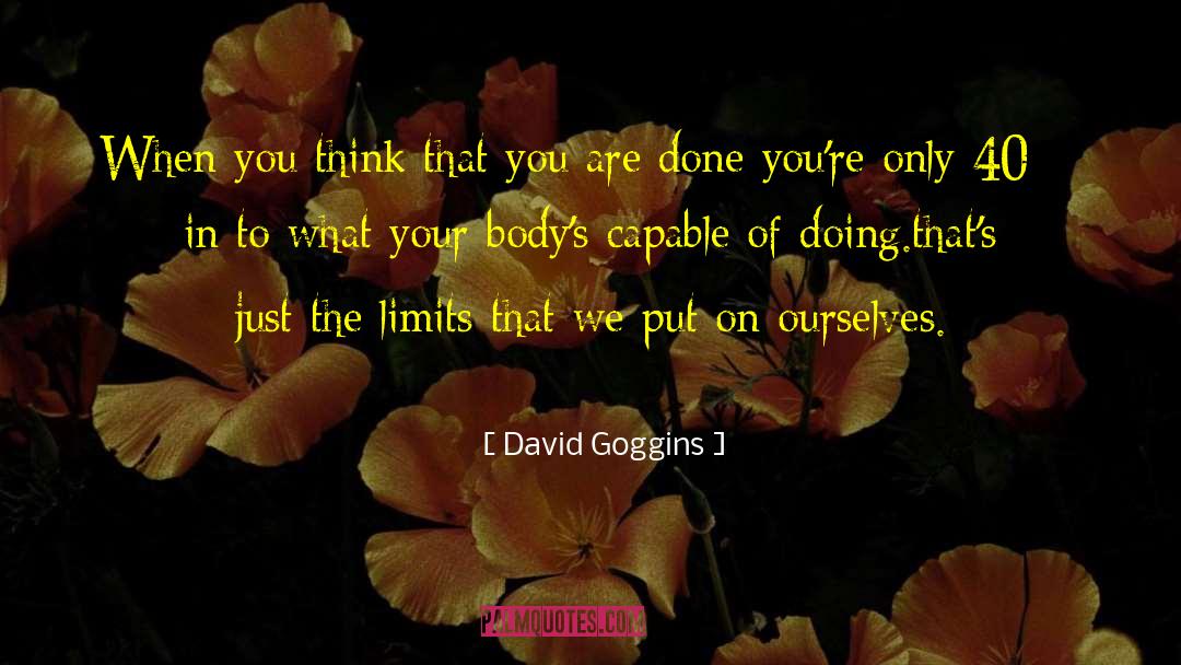 David Goggins Quotes: When you think that you